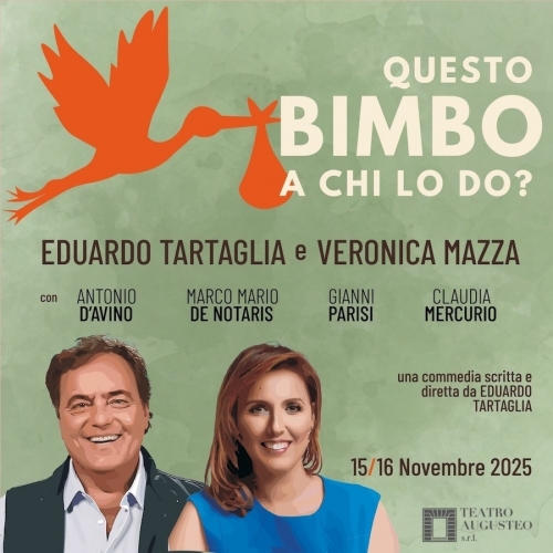 15 e 16 novembre 2025 - QUESTO BIMBO A CHI LO DO? - POLITEAMA Napoli
