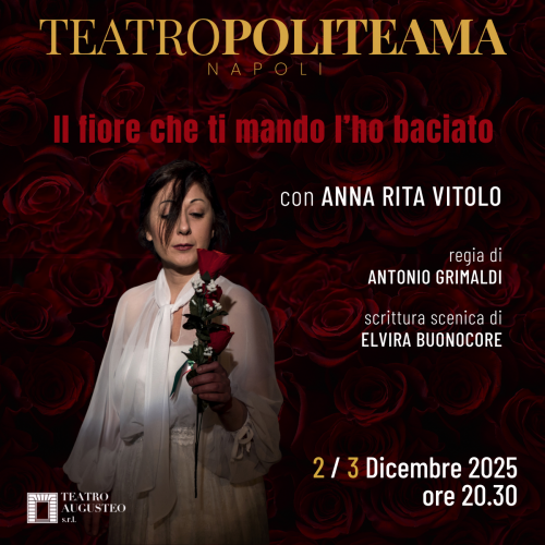 2 e 3 dicembre - IL FIORE CHE TI MANDO L'HO BACIATO - POLITEAMA Napoli